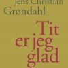 Tit Er Jeg Glad - Jens Christian Grøndahl - Bog