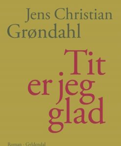 Tit Er Jeg Glad - Jens Christian Grøndahl - Bog