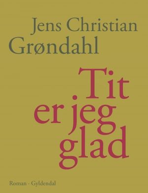 Tit Er Jeg Glad - Jens Christian Grøndahl - Bog