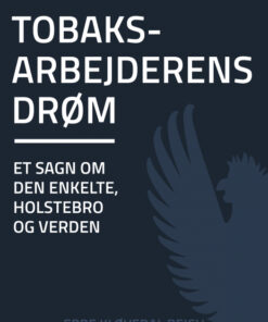 Tobaksarbejderens drøm: et sagn om den enkelte, Holstebro og verden (E-bog)