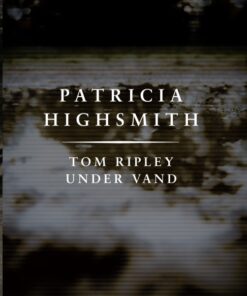 Tom Ripley under vand. En Patricia Highsmith krimi. (E-bog)