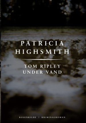 Tom Ripley under vand. En Patricia Highsmith krimi. (E-bog)