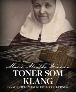 Toner Som Klang - Eva Von Tiele-wincklers Liv Og Gerning - Marie Alvilda Dinesen - Bog