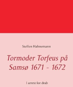 Tormoder Torfeus På Samsø 1671 - 1672 - Steffen Hahnemann - Bog