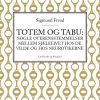 Totem og tabu: Nogle overensstemmelser mellem sjælelivet hos de vilde og hos neurotikerne (E-bog)