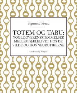 Totem og tabu: Nogle overensstemmelser mellem sjælelivet hos de vilde og hos neurotikerne (E-bog)