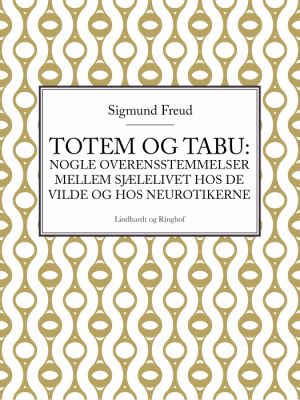 Totem og tabu: Nogle overensstemmelser mellem sjælelivet hos de vilde og hos neurotikerne (E-bog)