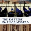 Tre kættere på pilgrimsfærd (E-bog)