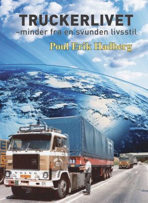 Truckerlivet - Minder Fra En Svunden Livsstil - Poul Erik Hadberg - Bog