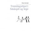 Træningstips 1: Småspil Og Lege - Peter Schmidt - Bog