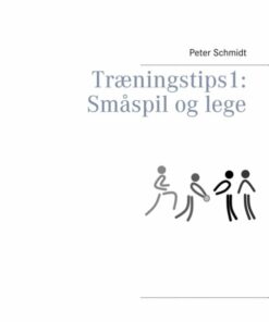 Træningstips 1: Småspil Og Lege - Peter Schmidt - Bog