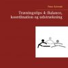 Træningstips 4: Balance, Koordination Og Udstrækning - Peter Schmidt - Bog