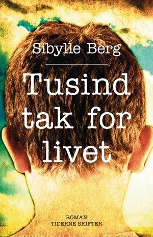 Tusind Tak For Livet - Sibylle Berg - Bog