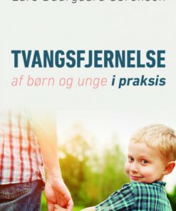 Tvangsfjernelse Af Børn Og Unge I Praksis - Lars Buurgaard Sørensen - Bog