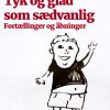 Tyk og glad som sædvanlig: Fortællinger og åbninger (Bog)