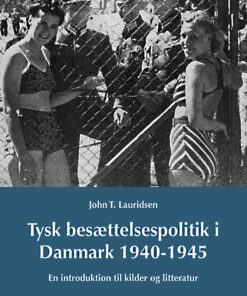 Tysk Besættelsespoltik I Danmark 1940-1945 - John T. Lauridsen - Bog