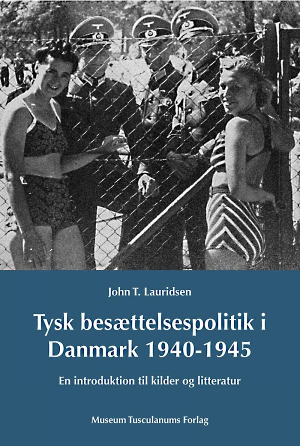 Tysk Besættelsespoltik I Danmark 1940-1945 - John T. Lauridsen - Bog