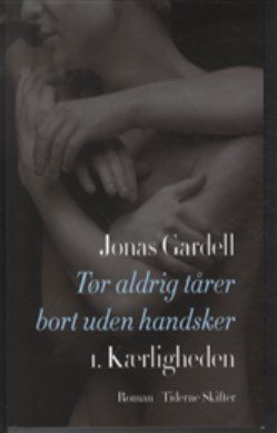 Tør Aldrig Tårer Bort Uden Handsker - Del 1: Kærligheden - Jonas Gardell - Bog