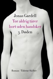 Tør Aldrig Tårer Bort Uden Handsker - Del 3: Døden - Jonas Gardell - Bog