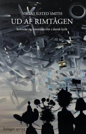 Ud Af Rimtågen - Komiske Og Kosmiske Rim I Dansk Lyrik - Niklas Ilsted Smith - Bog