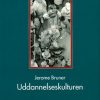 Uddannelseskulturen - Jerome Bruner - Bog