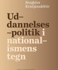 Uddannelsespolitik I Nationalismens Tegn - Bergthora Kristjansdottir - Bog