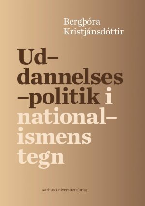 Uddannelsespolitik I Nationalismens Tegn - Bergthora Kristjansdottir - Bog