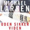Uden Sikker Viden - Michael Larsen - Bog