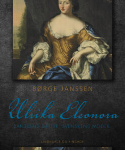 Ulrika Eleonora: Danskens datter, svenskens moder (Bog)