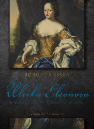 Ulrika Eleonora: Danskens datter, svenskens moder (Bog)