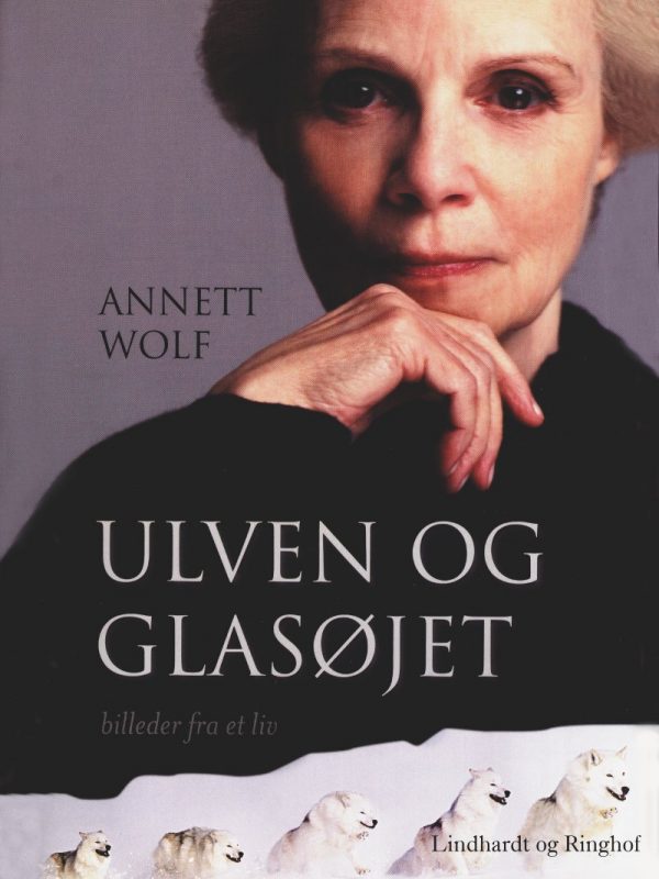 Ulven Og Glasøjet: Billeder Fra Et Liv - Annett Wolf - Bog