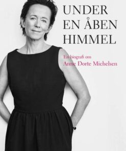 Under En åben Himmel - Biografi Om Anne Dorte Michelsen - Troels Frøkjær - Bog