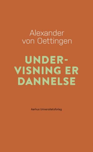 Undervisning Er Dannelse - Alexander Von Oettingen - Bog