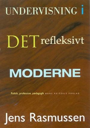 Undervisning I Det Refleksivt Moderne - Jens Rasmussen - Bog