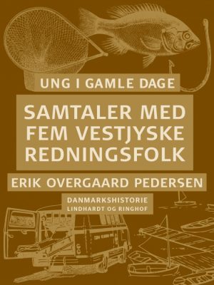 Ung i gamle dage - samtaler med fem vestjyske redningsfolk (E-bog)