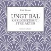 Ungt bal: Kærlighedsspil i tre akter (Bog)