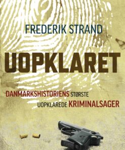 Uopklaret - Danmarkshistoriens største uopklarede kriminalsager (E-bog)
