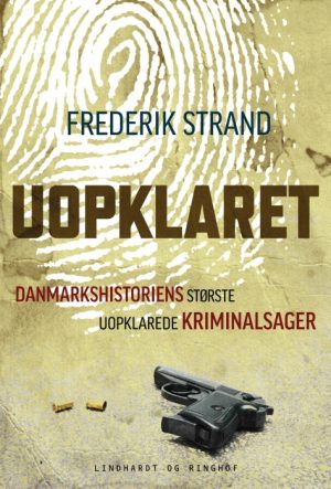 Uopklaret - Danmarkshistoriens største uopklarede kriminalsager (E-bog)