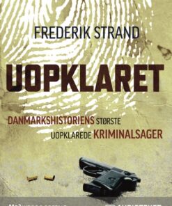 Uopklaret - Danmarkshistoriens største uopklarede kriminalsager (Lydbog)