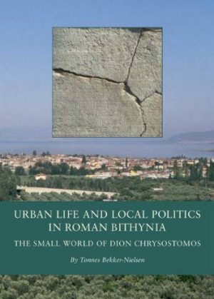 Urban Life and Local Politics in Roman Bithynia (Bog)