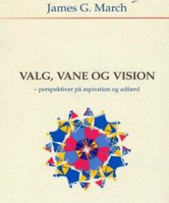 Valg, Vane Og Vision - James G. March - Bog