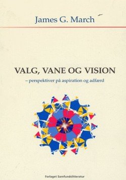 Valg, Vane Og Vision - James G. March - Bog