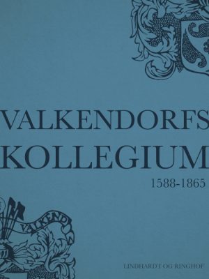 Valkendorfs Kollegiums Historie - Fra dets oprettelse 1588 og indtil 1865 (E-bog)