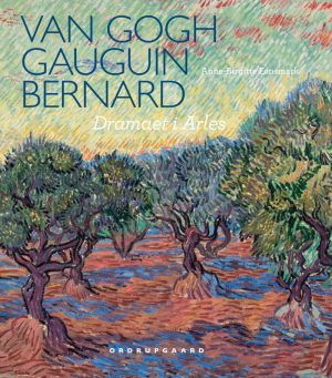 Van Gogh, Gauguin, Bernard. Dramaet I Arles - Anne-birgitte Fonsmark - Bog