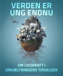 Verden Er Ung Endnu: Om Livskraft I Omvæltningens Tidsalder - Gert Petersen - Bog