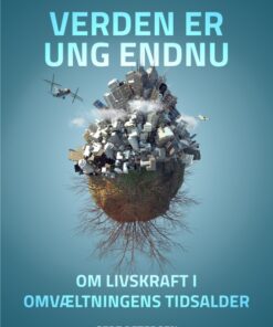 Verden er ung endnu: Om livskraft i omvæltningens tidsalder (Bog)