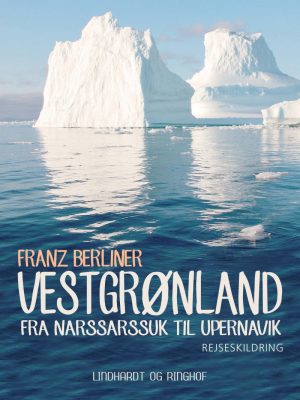 Vestgrønland: Fra Narssarssuk Til Upernavik - Franz Berliner - Bog