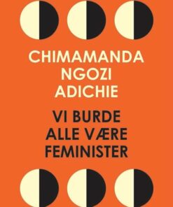 Vi Burde Alle Være Feminister - Chimamanda Ngozi Adichie - Bog