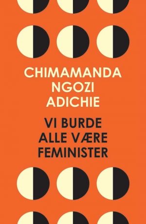 Vi Burde Alle Være Feminister - Chimamanda Ngozi Adichie - Bog