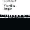 Vi Er Ikke Konger - Daniel Dalgaard - Bog